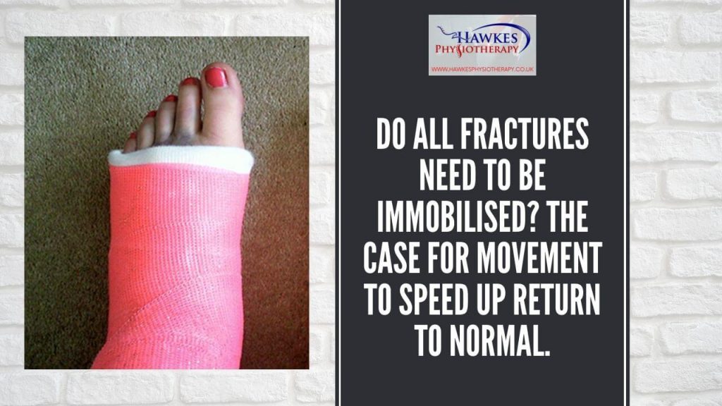 do-all-fractures-need-to-be-immobilised-the-case-for-movement-to-speed-up-return-to-normal