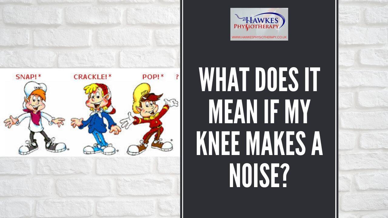 What does it mean if my knee makes a noise?