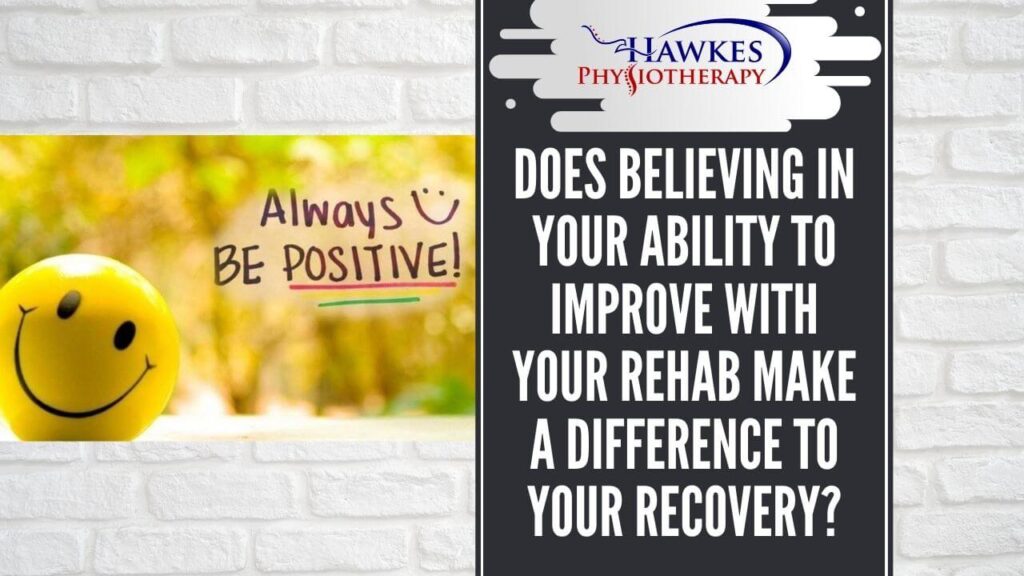 Does believing in your ability to improve with your rehab make a difference to your recovery?
