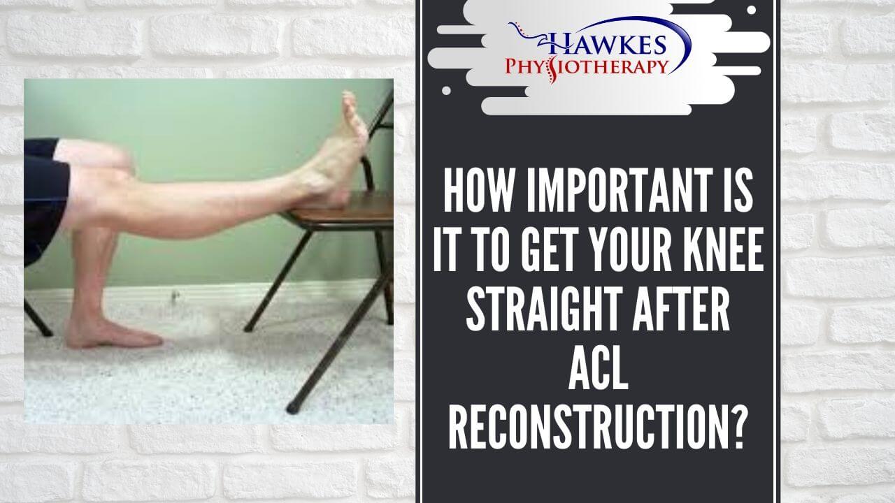 How important is it to get your knee straight after ACL reconstruction?