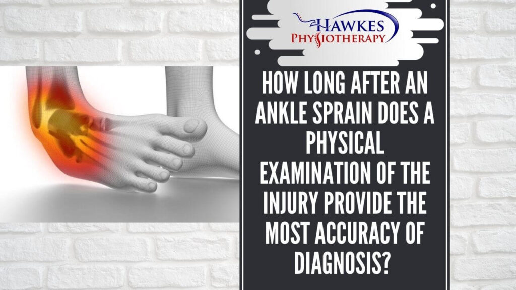 How long after an ankle sprain does a physical examination of the injury provide the most accuracy?